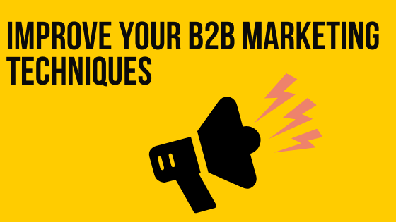 Improve Your B2B Marketing Techniques