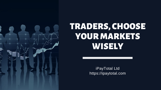 Traders, Choose Your Markets Wisely